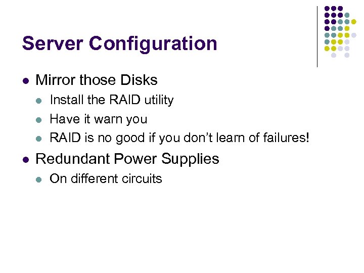 Server Configuration l Mirror those Disks l l Install the RAID utility Have it