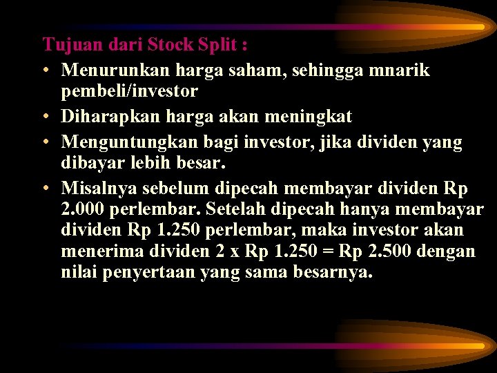 Tujuan dari Stock Split : • Menurunkan harga saham, sehingga mnarik pembeli/investor • Diharapkan