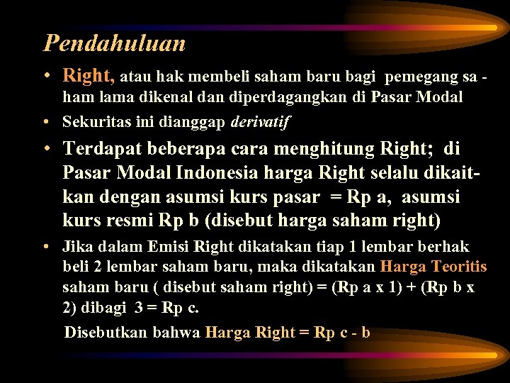Pendahuluan • Right, atau hak membeli saham baru bagi pemegang sa ham lama dikenal
