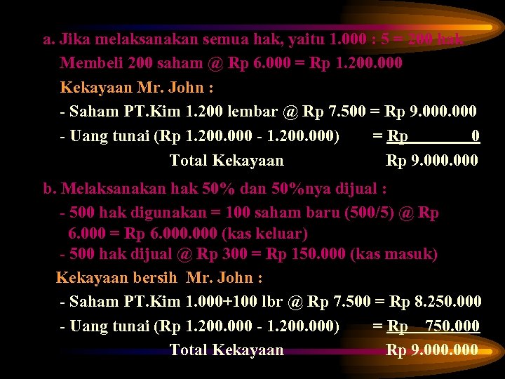 a. Jika melaksanakan semua hak, yaitu 1. 000 : 5 = 200 hak Membeli