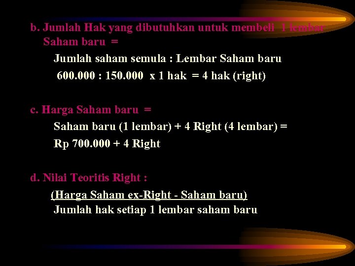 b. Jumlah Hak yang dibutuhkan untuk membeli 1 lembar Saham baru = Jumlah saham