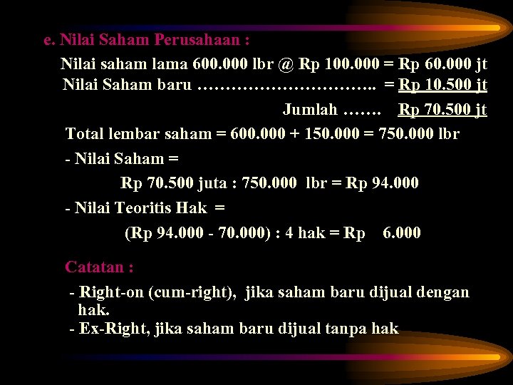 e. Nilai Saham Perusahaan : Nilai saham lama 600. 000 lbr @ Rp 100.