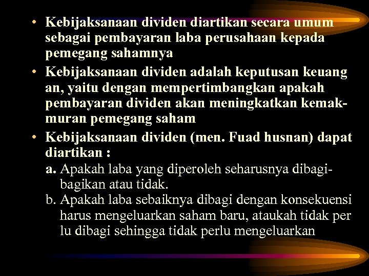 • Kebijaksanaan dividen diartikan secara umum sebagai pembayaran laba perusahaan kepada pemegang sahamnya