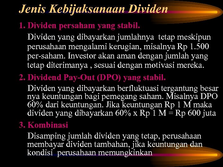 Jenis Kebijaksanaan Dividen 1. Dividen persaham yang stabil. Dividen yang dibayarkan jumlahnya tetap meskipun