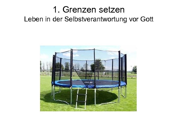 1. Grenzen setzen Leben in der Selbstverantwortung vor Gott 
