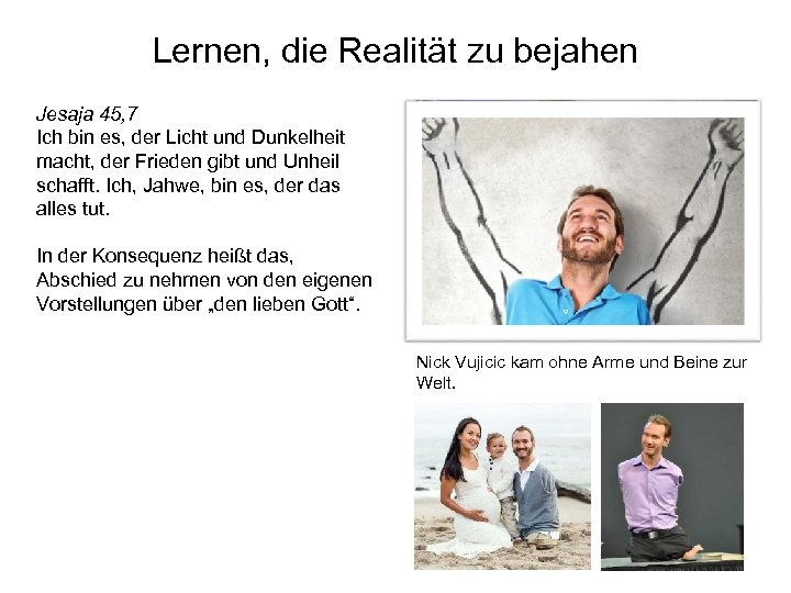 Lernen, die Realität zu bejahen Jesaja 45, 7 Ich bin es, der Licht und