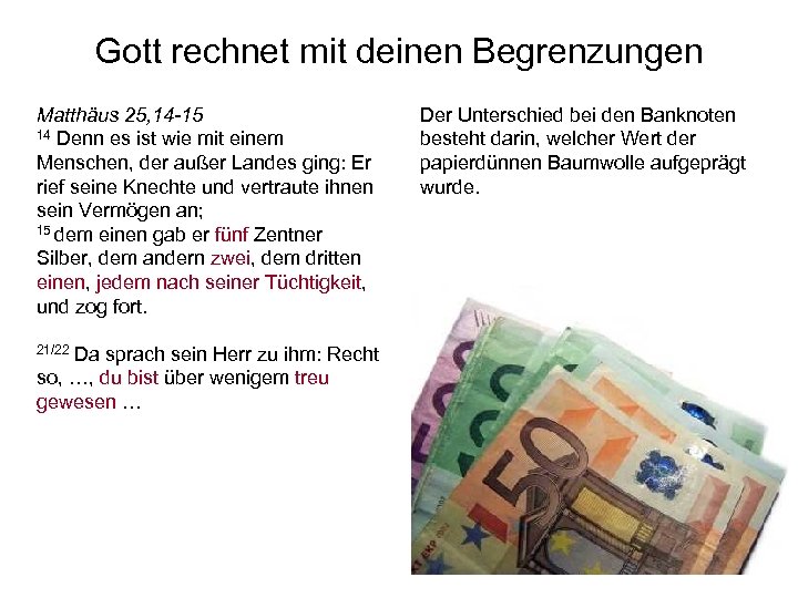 Gott rechnet mit deinen Begrenzungen Matthäus 25, 14 -15 14 Denn es ist wie