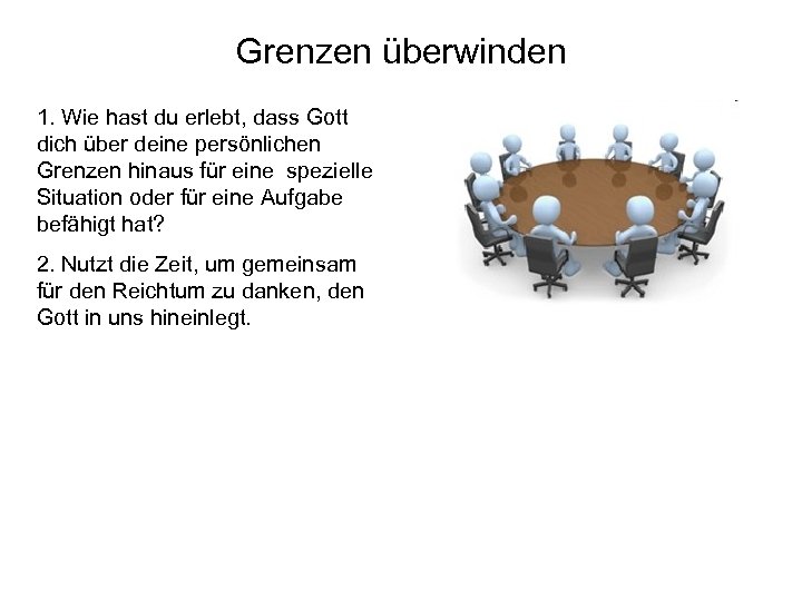 Grenzen überwinden 1. Wie hast du erlebt, dass Gott dich über deine persönlichen Grenzen
