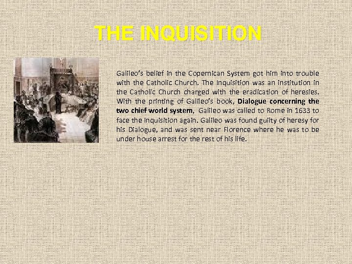 THE INQUISITION Galileo’s belief in the Copernican System got him into trouble with the