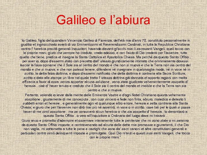 Galileo e l’abiura “Io Galileo, figlio del quondam Vincenzio Galileo di Fiorenza, dell'età mia