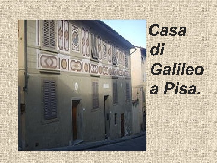 Casa di Galileo a Pisa. 