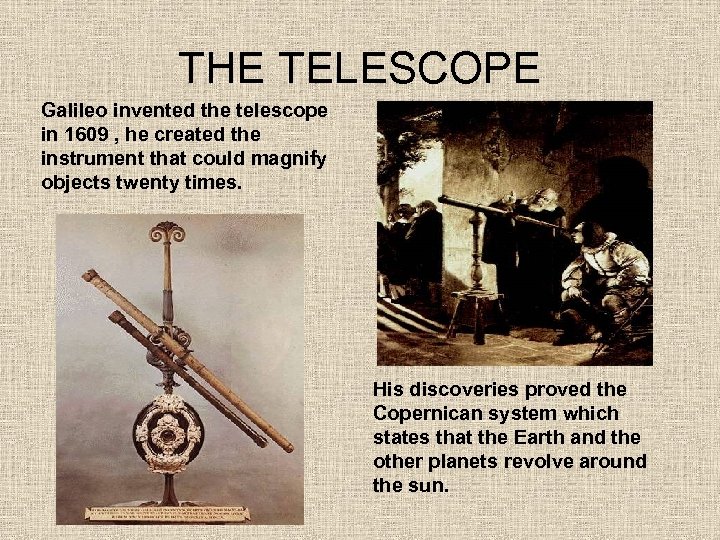 THE TELESCOPE Galileo invented the telescope in 1609 , he created the instrument that
