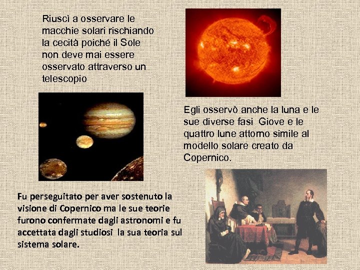 Riuscì a osservare le macchie solari rischiando la cecità poiché il Sole non deve