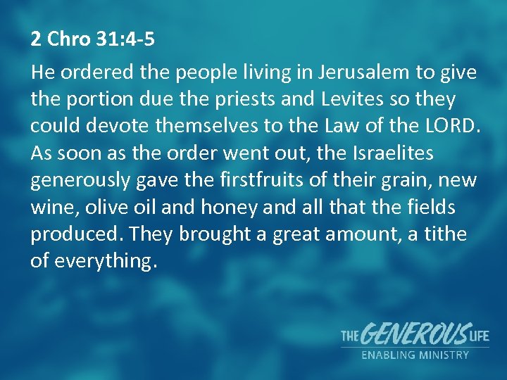2 Chro 31: 4 -5 He ordered the people living in Jerusalem to give