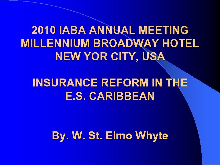 2010 IABA ANNUAL MEETING MILLENNIUM BROADWAY HOTEL NEW YOR CITY, USA INSURANCE REFORM IN