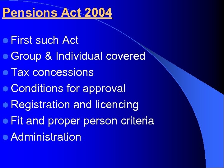 Pensions Act 2004 l First such Act l Group & Individual covered l Tax
