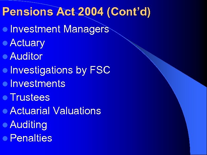 Pensions Act 2004 (Cont’d) l Investment Managers l Actuary l Auditor l Investigations by