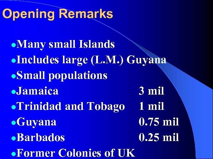 Opening Remarks Many small Islands l. Includes large (L. M. ) Guyana l. Small