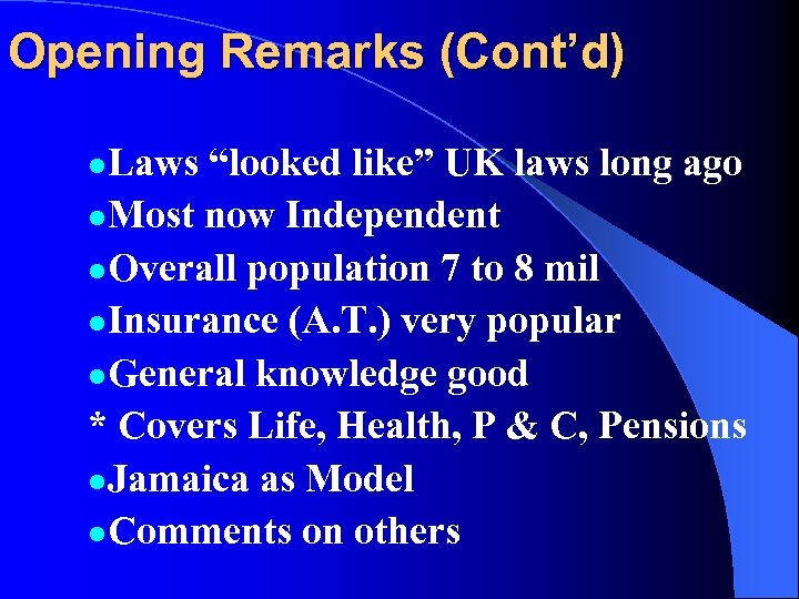Opening Remarks (Cont’d) Laws “looked like” UK laws long ago l Most now Independent