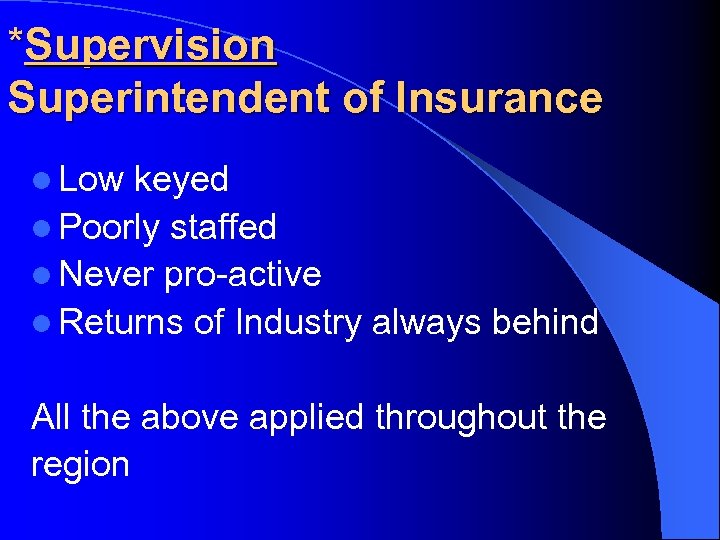 *Supervision Superintendent of Insurance l Low keyed l Poorly staffed l Never pro-active l