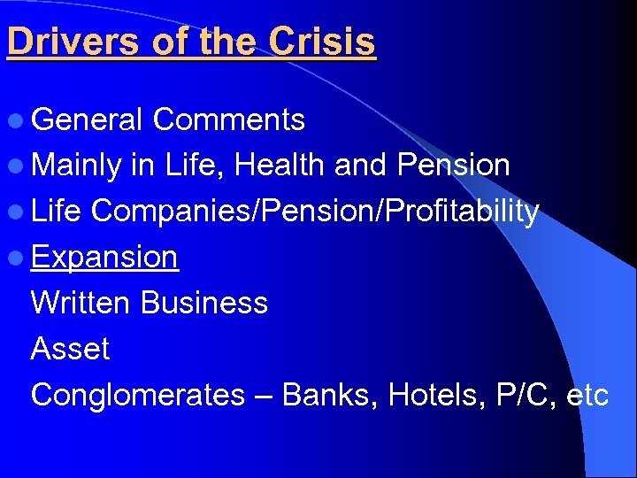 Drivers of the Crisis l General Comments l Mainly in Life, Health and Pension
