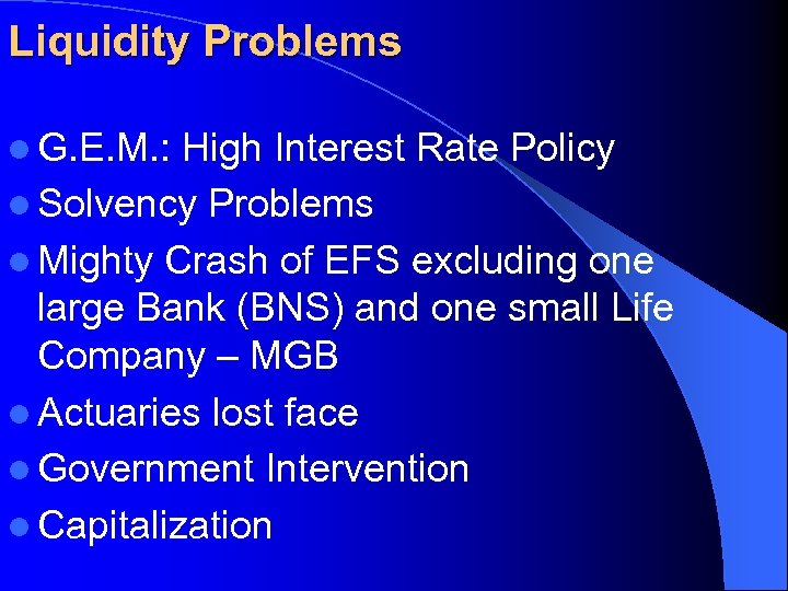 Liquidity Problems l G. E. M. : High Interest Rate Policy l Solvency Problems