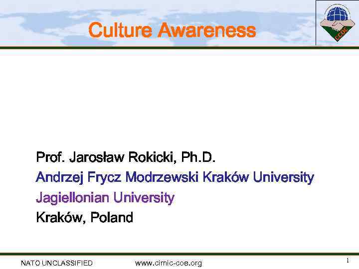 Culture Awareness Prof. Jarosław Rokicki, Ph. D. Andrzej Frycz Modrzewski Kraków University Jagiellonian University