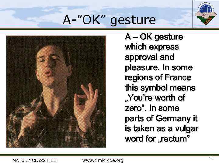 A-”OK” gesture A – OK gesture which express approval and pleasure. In some regions