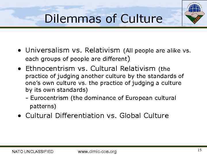 Dilemmas of Culture • Universalism vs. Relativism (All people are alike vs. each groups