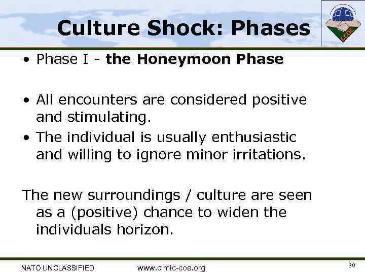 Culture Shock: Phases • Phase I - the Honeymoon Phase • All encounters are