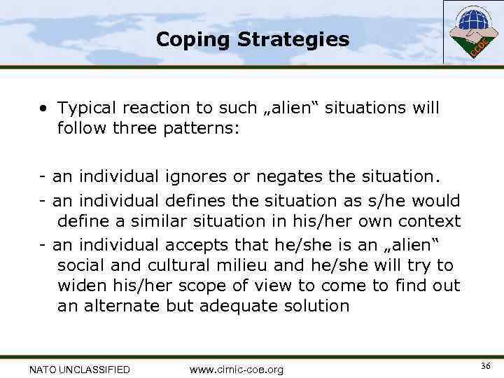 Coping Strategies • Typical reaction to such „alien“ situations will follow three patterns: -