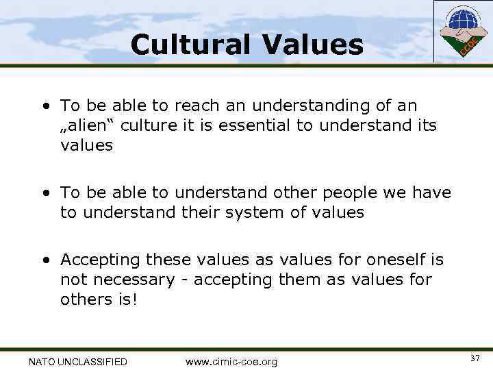 Cultural Values • To be able to reach an understanding of an „alien“ culture