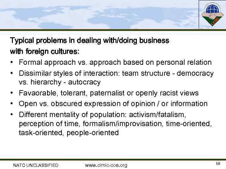 Typical problems in dealing with/doing business with foreign cultures: • Formal approach vs. approach