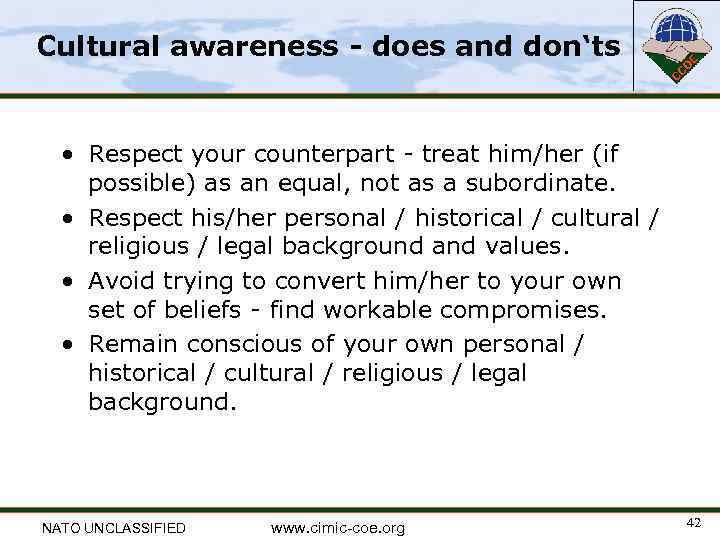 Cultural awareness - does and don‘ts • Respect your counterpart - treat him/her (if