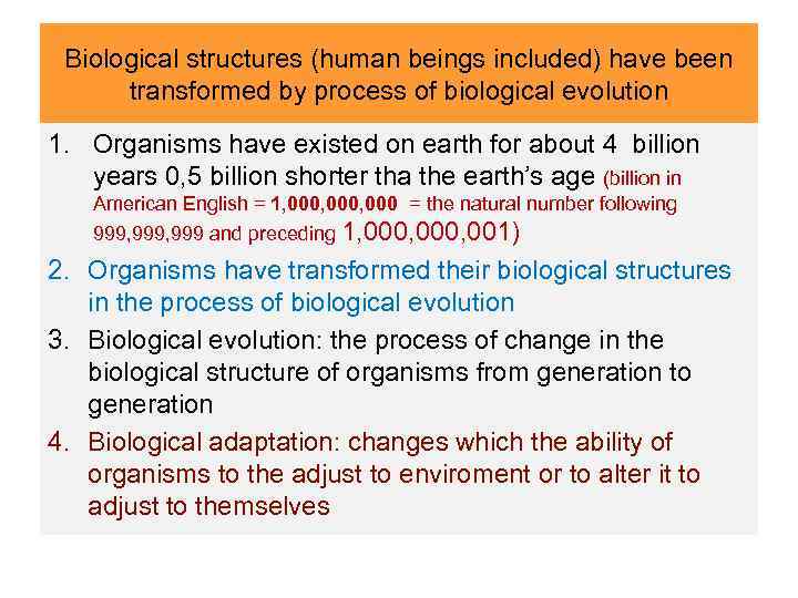 Biological structures (human beings included) have been transformed by process of biological evolution 1.