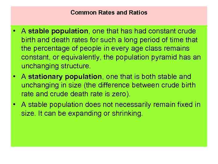 Common Rates and Ratios • A stable population, one that has had constant crude