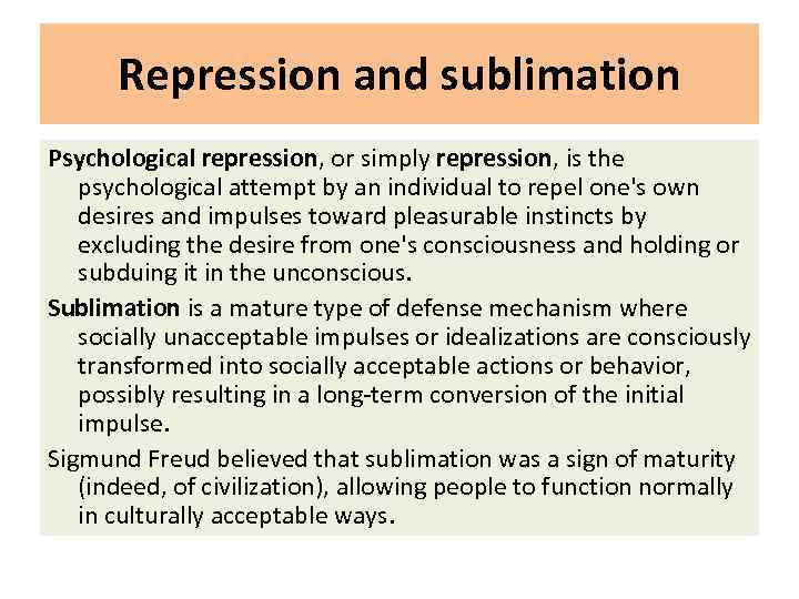 Repression and sublimation Psychological repression, or simply repression, is the psychological attempt by an