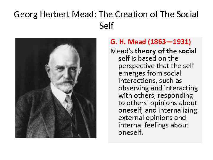 Georg Herbert Mead: The Creation of The Social Self G. H. Mead (1863— 1931)