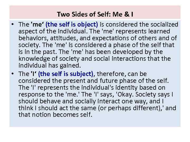 Two Sides of Self: Me & I • The 'me‘ (the self is object)