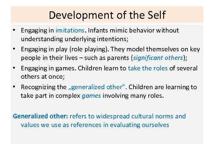 Development of the Self • Engaging in imitations. Infants mimic behavior without understanding underlying