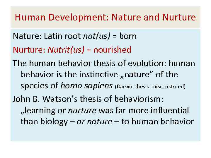 Human Development: Nature and Nurture Nature: Latin root nat(us) = born Nurture: Nutrit(us) =