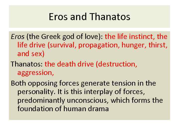 Eros and Thanatos Eros (the Greek god of love): the life instinct, the life