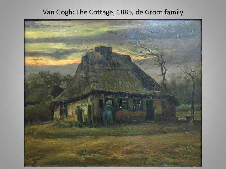 Van Gogh: The Cottage, 1885, de Groot family 