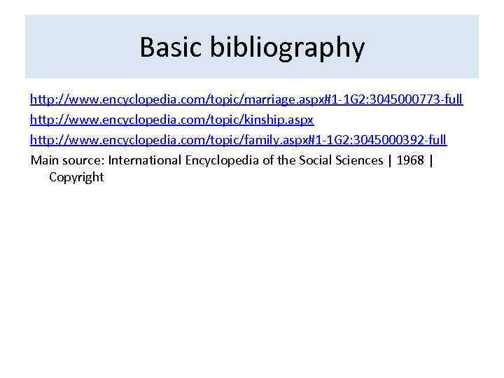 Basic bibliography http: //www. encyclopedia. com/topic/marriage. aspx#1 -1 G 2: 3045000773 -full http: //www.