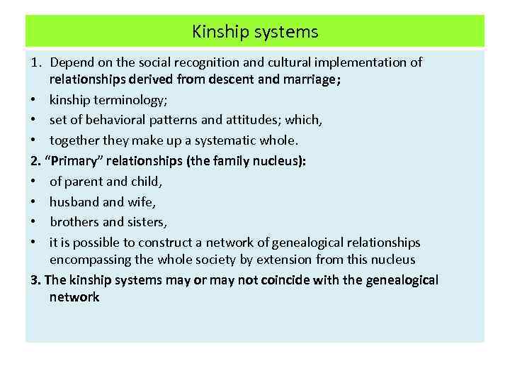 Kinship systems 1. Depend on the social recognition and cultural implementation of relationships derived