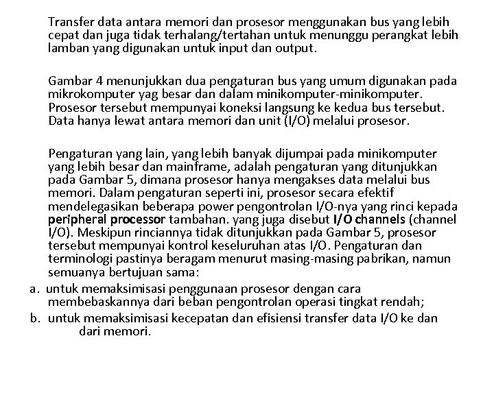 Transfer data antara memori dan prosesor menggunakan bus yang lebih cepat dan juga tidak