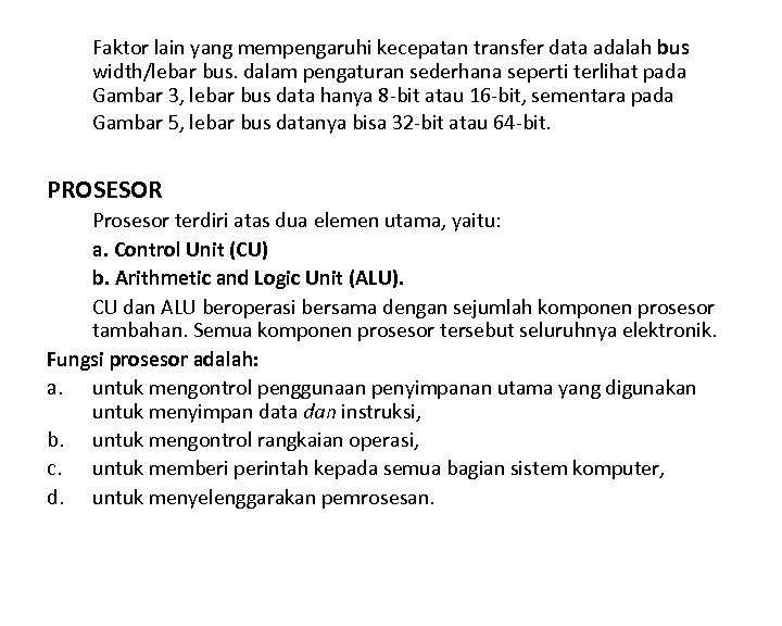 Faktor lain yang mempengaruhi kecepatan transfer data adalah bus width/lebar bus. dalam pengaturan sederhana