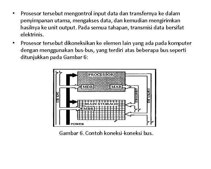  • Prosesor tersebut mengontrol input data dan transfernya ke dalam penyimpanan utama, mengakses