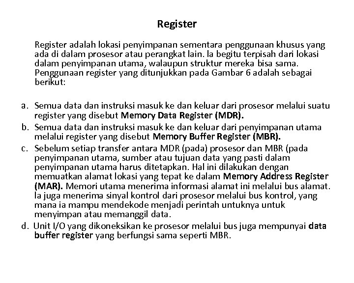 Register adalah lokasi penyimpanan sementara penggunaan khusus yang ada di dalam prosesor atau perangkat