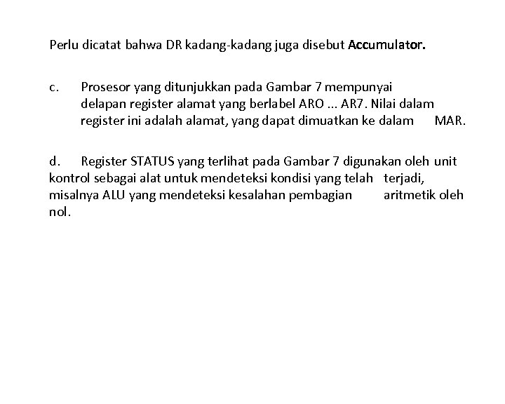 Perlu dicatat bahwa DR kadang juga disebut Accumulator. c. Prosesor yang ditunjukkan pada Gambar